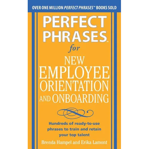 Perfect Phrases for New Employee Orientation and Onboarding: Hundreds of Ready-To-Use Phrases to Train and Retain Your Top Talent - Paperback