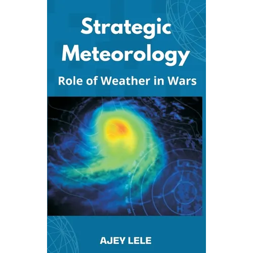 Strategic Meteorology: Role of Weather in Wars - Hardcover