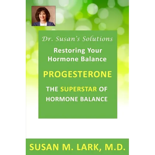 Dr. Susan's Solutions: Progesterone - The Superstar of Hormone Balance: The Superstar of Hormone Balance - Paperback