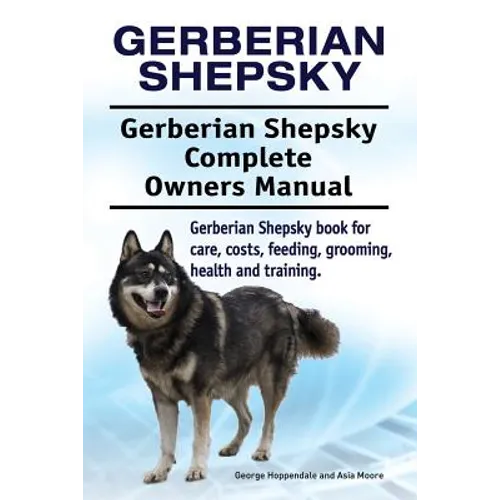Gerberian Shepsky. Gerberian Shepsky Complete Owners Manual. Gerberian Shepsky book for care, costs, feeding, grooming, health and training. - Paperback