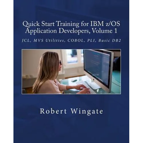 Quick Start Training for IBM z/OS Application Developers, Volume 1 - Paperback