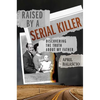 Raised by a Serial Killer: Discovering the Truth about My Father - Hardcover