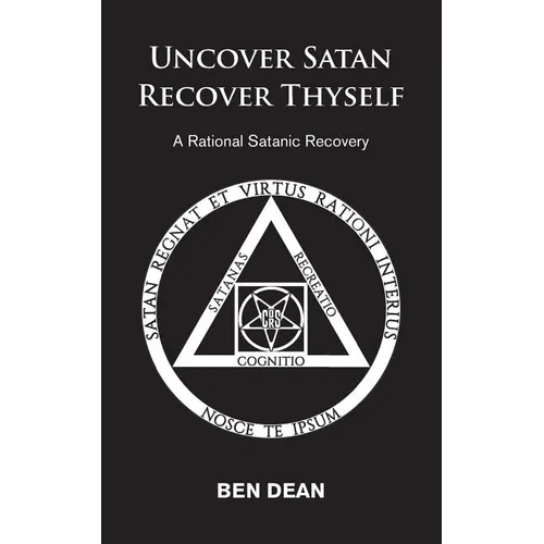 Uncover Satan Recover Thyself: A Rational Satanic Recovery - Paperback