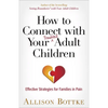 How to Connect with Your Troubled Adult Children: Effective Strategies for Families in Pain - Paperback
