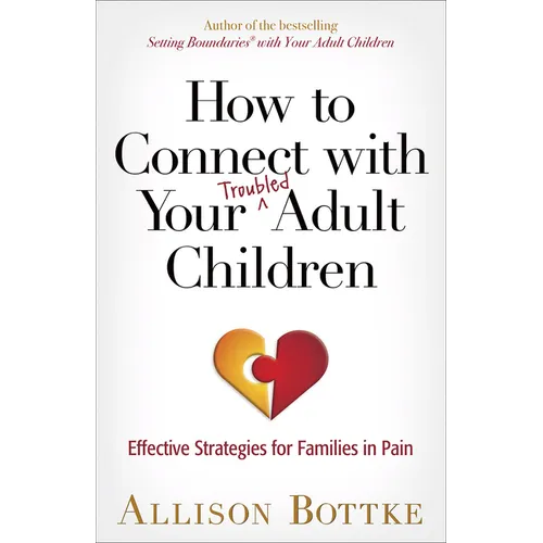 How to Connect with Your Troubled Adult Children: Effective Strategies for Families in Pain - Paperback