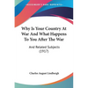 Why Is Your Country At War And What Happens To You After The War: And Related Subjects (1917) - Paperback