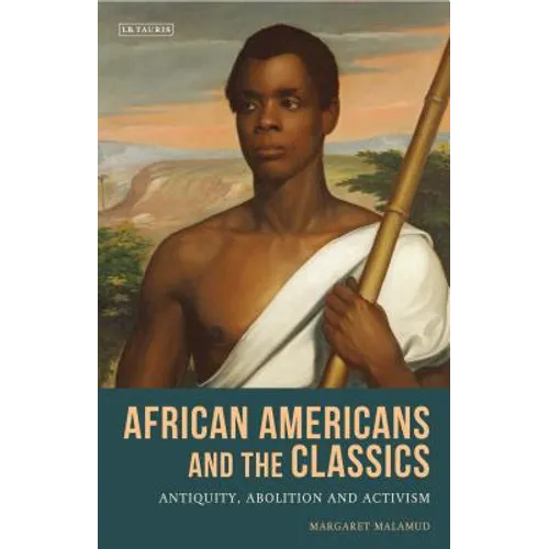 African Americans and the Classics: Antiquity, Abolition and Activism - Paperback