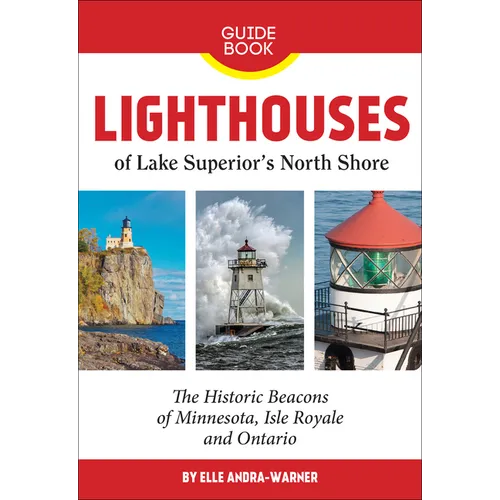 Lighthouses of Lake Superior's North Shore: The Historic Beacons of Minnesota, Isle Royale and Ontario - Paperback
