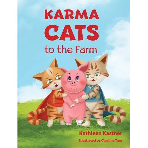 Karma Cats to the Farm: An Adventure of Courage, Compassion and Finding Your Voice - Hardcover