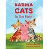Karma Cats to the Farm: An Adventure of Courage, Compassion and Finding Your Voice - Hardcover