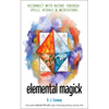 Elemental Magick: Reconnect with Nature Through Spells, Rituals, and Meditations - Paperback