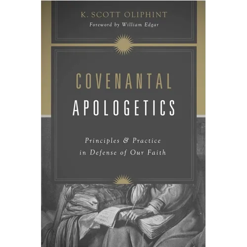 Covenantal Apologetics: Principles and Practice in Defense of Our Faith - Paperback