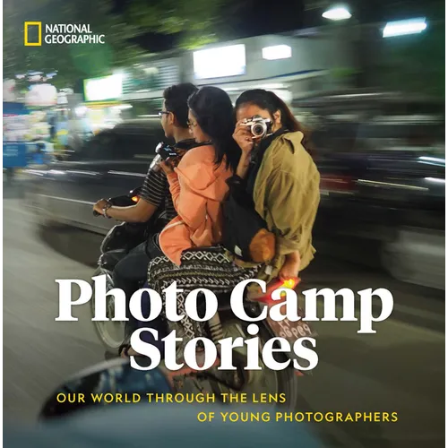 Photo Camp Stories: Our World Through the Lens of Young Photographers - Hardcover