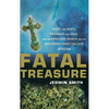 Fatal Treasure: Greed and Death, Emeralds and Gold, and the Obsessive Search for the Legendary Ghost Galleon Atocha - Hardcover