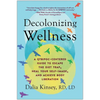 Decolonizing Wellness: A Qtbipoc-Centered Guide to Escape the Diet Trap, Heal Your Self-Image, and Achieve Body Liberation - Paperback