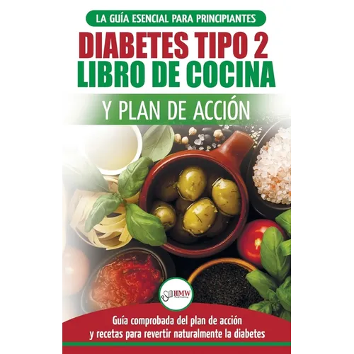 Diabetes tipo 2 libro de cocina y plan de acción: guía esencial para revertir la diabetes de forma natural + recetas de dietas saludables (Libro en es - Paperback