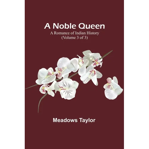 A Noble Queen: A Romance of Indian History (Volume 3 of 3) - Paperback