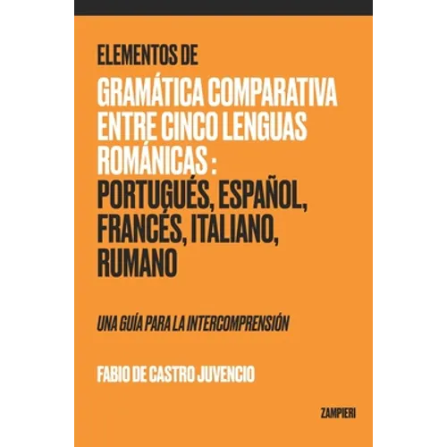 Elementos de Gramática Comparativa entre Cinco Lenguas Románicas: Portugués, Español, Francés, Italiano, Rumano - una guía para la intecomprensión - Paperback