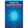 Conjugate Gaze Somato-Emotional Release a Novel Approach to Physiotherapeutic Mind-Body Therapy - Paperback