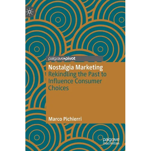 Nostalgia Marketing: Rekindling the Past to Influence Consumer Choices - Hardcover