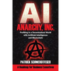 Anarchy, Inc.: Profiting in a Decentralized World with Artificial Intelligence and Blockchain - Paperback
