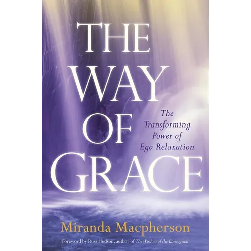The Way of Grace: The Transforming Power of Ego Relaxation - Paperback
