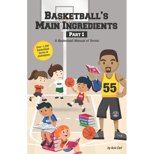 Basketball's Main Ingredients Part 1 -A Basketball manual of Terms: A Basketball Manual of Terms - Paperback