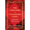 The Long Song of Tchaikovsky Street: A Russian Adventure - Hardcover
