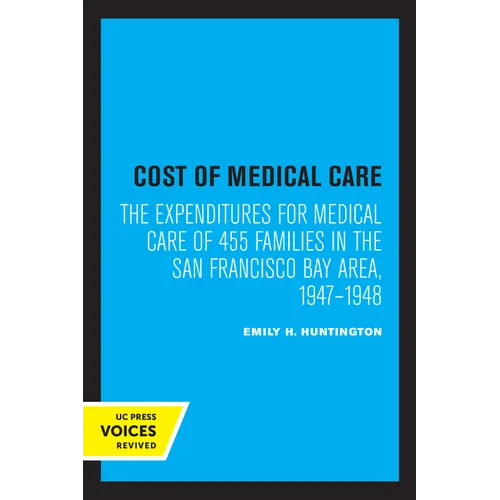Cost of Medical Care: The Expenditures for Medical Care of 455 Families in the San Francisco Bay Area, 1947-1948 - Paperback