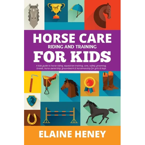 Horse Care, Riding & Training for Kids age 6 to 11 - A kids guide to horse riding, equestrian training, care, safety, grooming, breeds, horse ownershi - Paperback