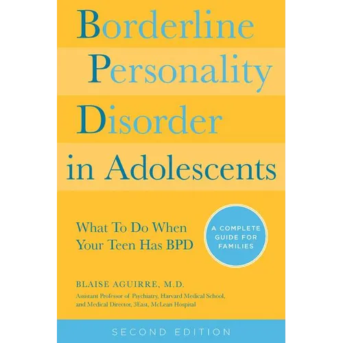 Borderline Personality Disorder in Adolescents, 2nd Edition: What to Do When Your Teen Has Bpd: A Complete Guide for Families - Paperback