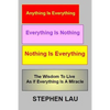 Anything Is Everything Everything Is Nothing Nothing Is Everything: Wisdom to Live as If Everything Is a Miracle - Paperback