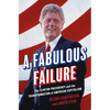 A Fabulous Failure: The Clinton Presidency and the Transformation of American Capitalism - Hardcover