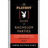 The Playboy Guide to Bachelor Parties: Everything You Need to Know about Planning the Groom's Rite of Passage-From Simple to Sinful - Paperback