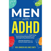 Men with ADHD: The Complete Guide for Organizing, Overcoming Distractions, and Strengthening Relationships. Manage Emotions and Thrive at Work and Lif - Paperback