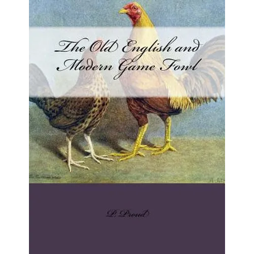 The Old English and Modern Game Fowl - Paperback