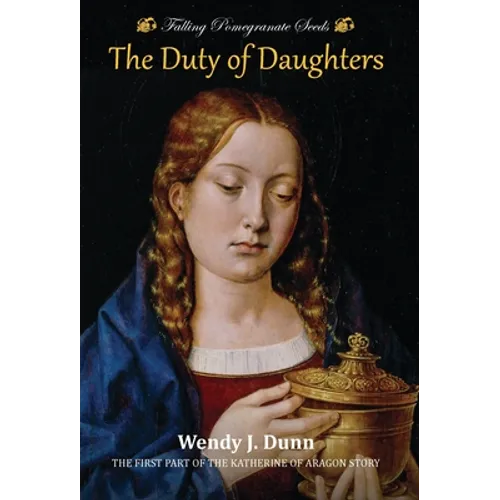 Falling Pomegranate Seeds: The Duty of Daughters: Katherine of Aragon Story, Book 1 - Hardcover