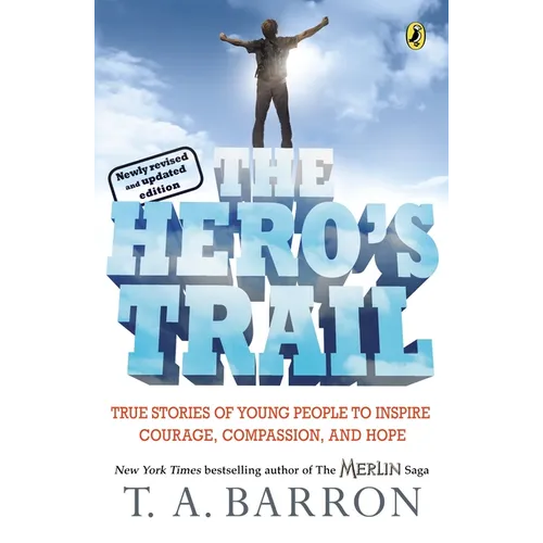 The Hero's Trail: True Stories of Young People to Inspire Courage, Compassion, and Hope, Newly Revised and Updated Edition - Paperback