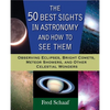 The 50 Best Sights in Astronomy and How to See Them: Observing Eclipses, Bright Comets, Meteor Showers, and Other Celestial Wonders - Paperback