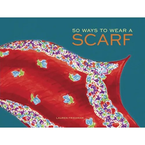 50 Ways to Wear a Scarf: (Fashion Books, Fall and Winter Fashion Books, Scarf Fashion Books) - Hardcover