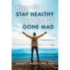How to Stay Healthy in a World Gone Mad: A Handbook for Kingdom Living - Paperback