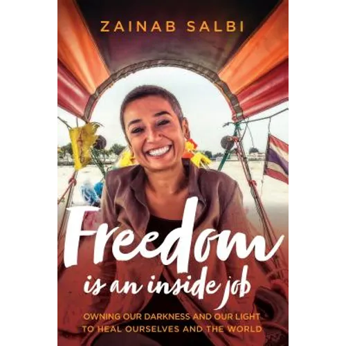 Freedom Is an Inside Job: Owning Our Darkness and Our Light to Heal Ourselves and the World - Hardcover
