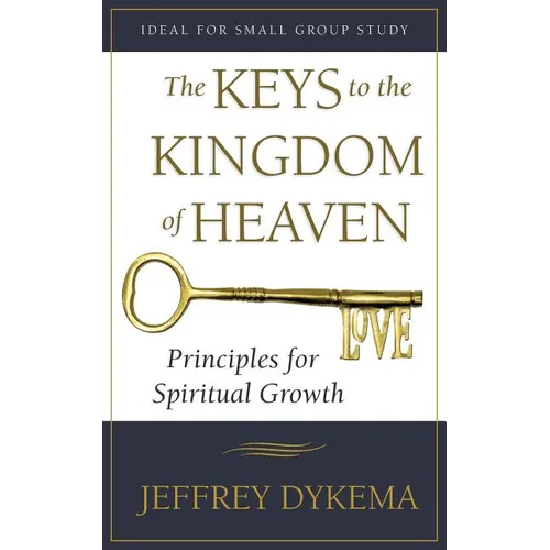 The Keys to the Kingdom of Heaven: Principles for Spiritual Growth - Paperback