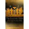 The Anunnaki Bible: The Sumerian Text's Origin of the Judeo Christian Bibles - Hardcover