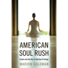 The American Soul Rush: Esalen and the Rise of Spiritual Privilege - Hardcover