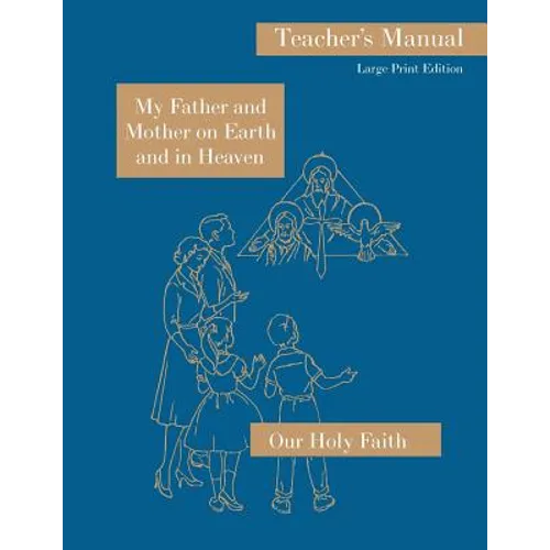 My Father and Mother on Earth and in Heaven: Large Print Teacher's Manual: Our Holy Faith Series - Paperback