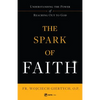 The Spark of Faith: Understanding the Power of Reaching Out to God - Paperback