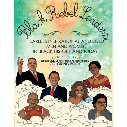 African American History Coloring Book: Black Rebel Leaders - Fearless Inspirational and Bold Men and Women in Black History and Today - Paperback
