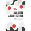 Business Architecture: Collecting, Connecting, and Correcting the Dots - Hardcover