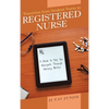 Transition from Student Nurse to Registered Nurse: A Guide to Help You Navigate Through Nursing Better - Hardcover